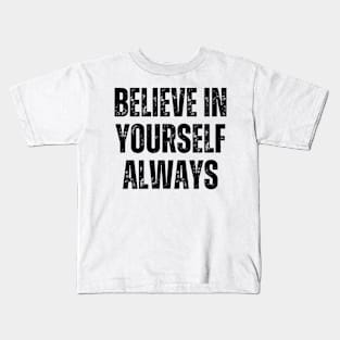 Inspirational and Motivational Quotes for Success - Believe In Yourself Always Kids T-Shirt